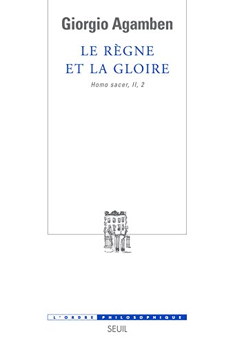 Homo sacer. Vol. 2-2. Le règne et la gloire : pour une généalogie théologique de l'économie et du go