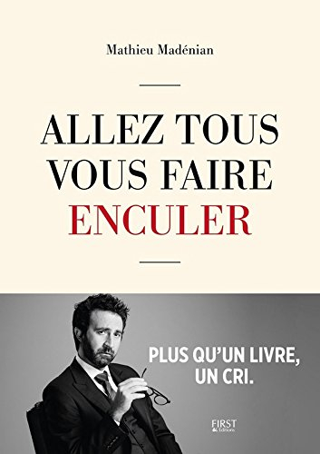 Allez tous vous faire enculer : plus qu'un livre, un cri