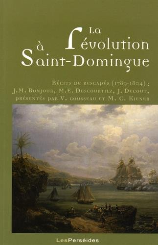 La révolution à Saint-Domingue : récits de rescapés, 1789-1804