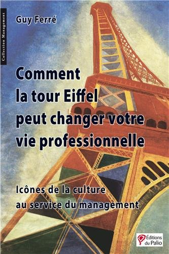 Comment la tour Eiffel peut changer votre vie professionnelle : icônes de la culture au service du m