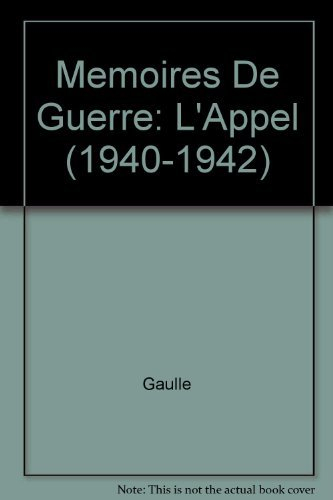 Mémoires de guerre. Vol. 1. Les mois de guerre : l'appel, 1940-1942