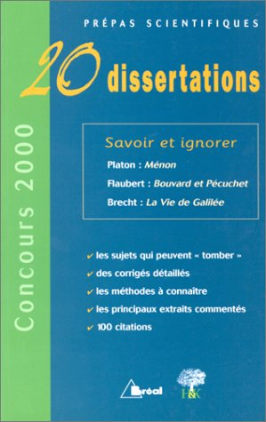 Savoir et ignorer: 20 dissertations : Platon-Ménon, Flaubert- Bouvard et Pécuchet, Brecht-La Vie de 