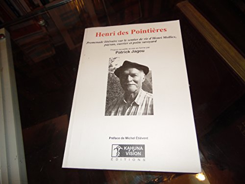 henri des pointières. promenade littéraire sur le sentier de vie d'henri molliex, paysan, ouvrier et