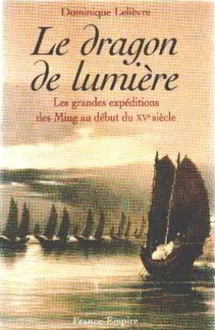 Le dragon de lumière : les grandes expéditions des Ming au début du XVe siècle