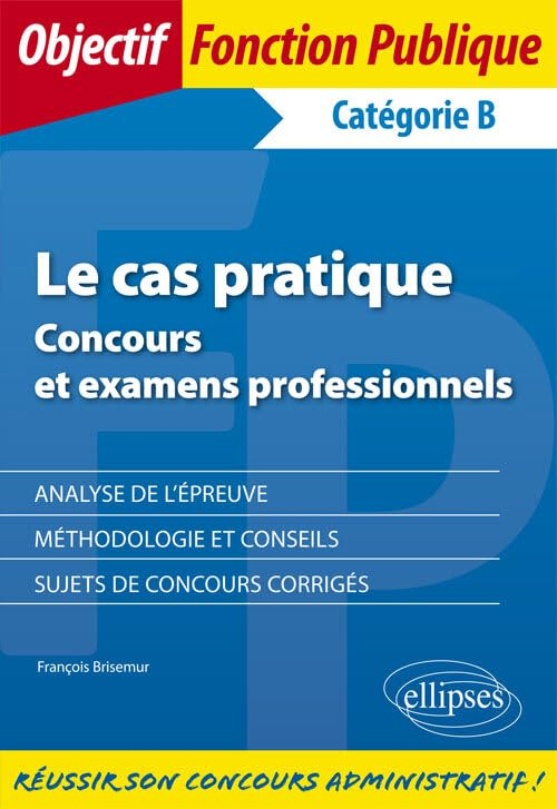 Le cas pratique : concours et examens professionnels : catégorie B