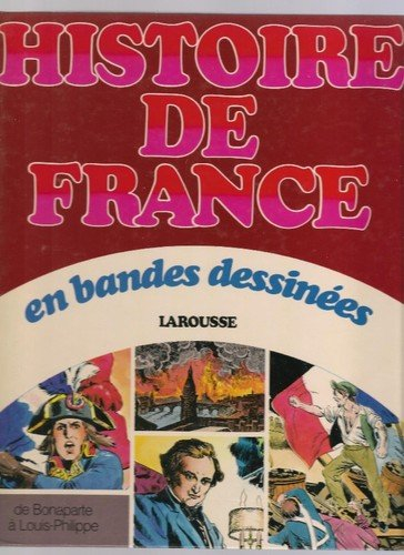 Histoire de France en bandes dessinées. Vol. 6. De Bonaparte à Louis Philippe