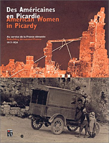 Des Américaines en Picardie : au service de la France dévastée, 1917-1924. American women in Picardy
