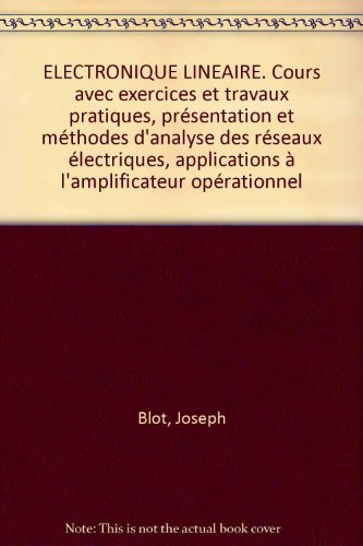 Electronique linéaire, cours avec exercices et travaux pratiques : présentation et méthodes d'analys