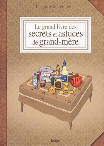Le grand livre des secrets et astuces de grand-mère : le guide de référence
