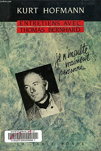 Entretiens avec Thomas Bernhard : je n'insulte vraiment personne