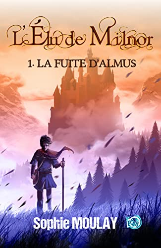 La fuite d'Almus : L'élu de Milnor tome 1