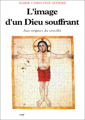 L'image d'un Dieu souffrant : aux origines du crucifix (IXe-Xe siècle)