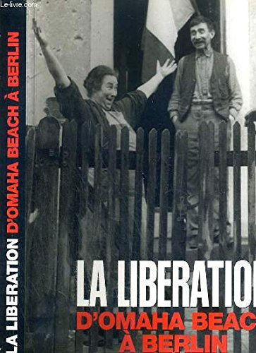 la libération : d'omaha beach à berlin