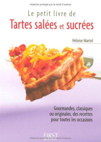 Tartes salées et sucrées : gourmandes, classiques ou originales, des recettes pour toutes les occasi