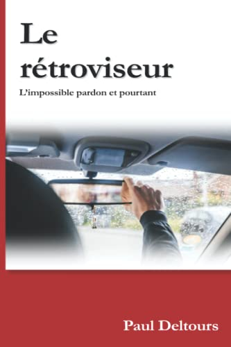 Le rétroviseur: L'impossible pardon et pourtant