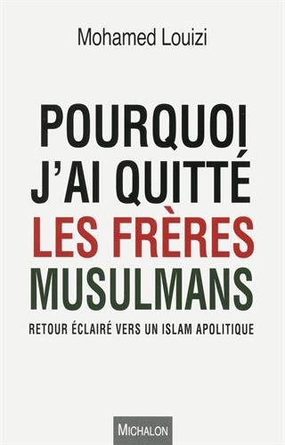 Pourquoi j'ai quitté les Frères musulmans : retour éclairé vers un islam apolitique