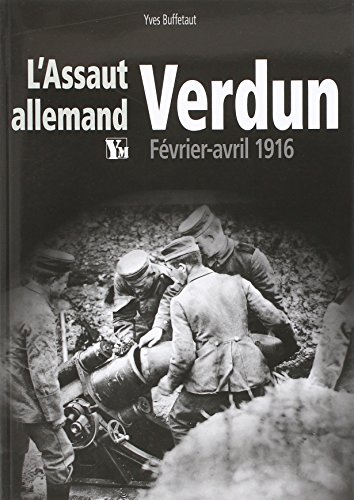 L'assaut allemand de Verdun : février-avril 1916