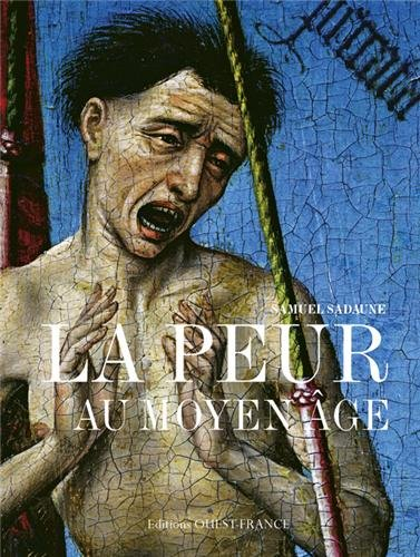 La peur au Moyen Age : craintes, effrois et tourments particuliers et collectifs