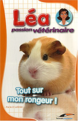 Léa, passion vétérinaire. Vol. 3. Tout sur mon rongeur !