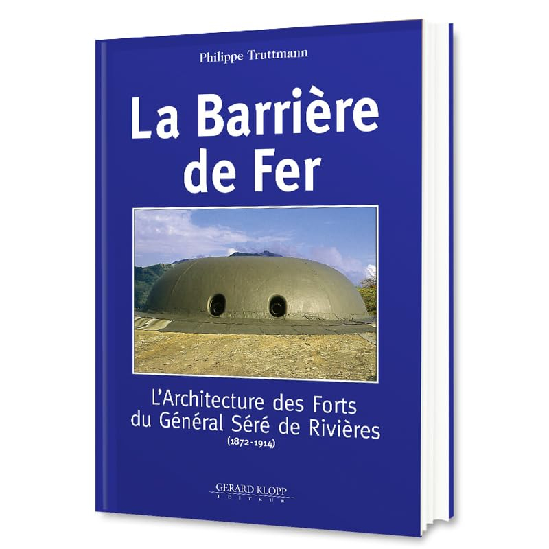 La barrière de fer : l'architecture des forts du général Séré de Rivières (1872-1914)