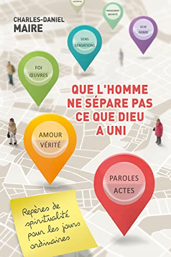 Que l'homme ne sépare pas ce que Dieu a uni : repères de spiritualité pour les jours ordinaires