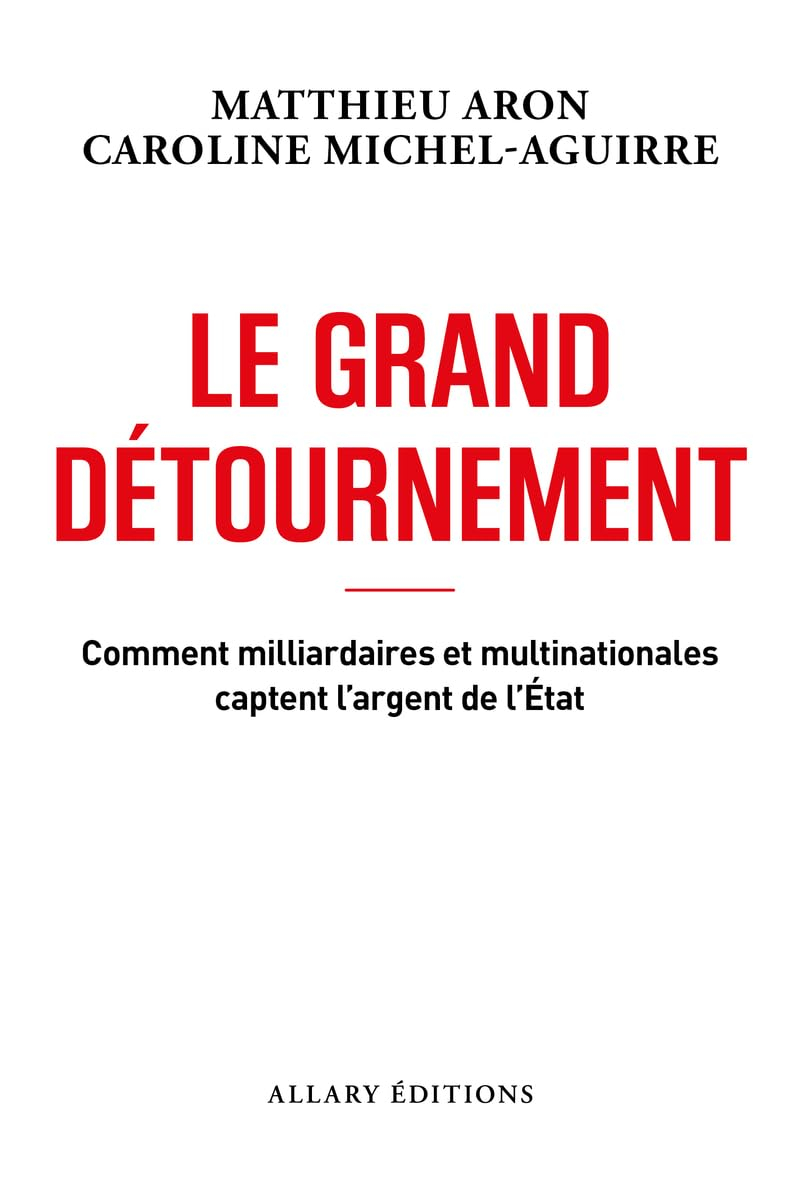 Le grand détournement : comment milliardaires et multinationales captent l'argent de l'Etat