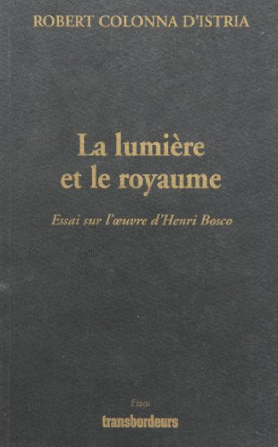 La lumière et le royaume : essai sur l'oeuvre d'Henri Bosco
