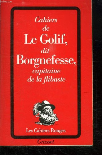 Cahiers de Louis-Adhémar-Timothée Le Golif dit Borgnefesse, capitaine de la flibuste