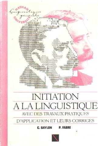 initiation a la linguistique : avec des travaux pratiques d'application et leurs corriges