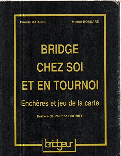 Bridge chez soi et en tournoi : enchères et jeu de la carte