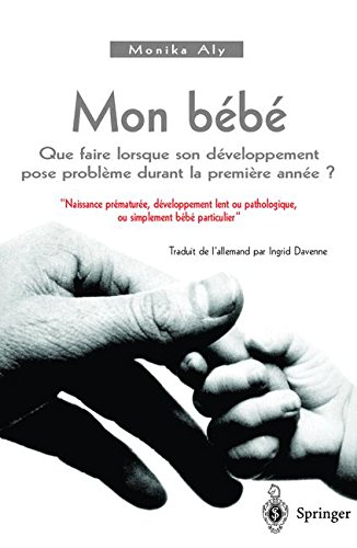 Mon bébé : que faire quand son développement pose problème durant la première année ? : naissance pr