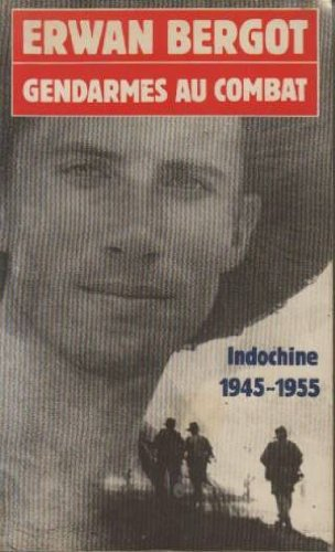 Gendarmes au combat : Indochine 1945-1955