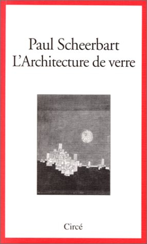 L'architecture de verre. La sobriété barbare de Paul Scheerbart