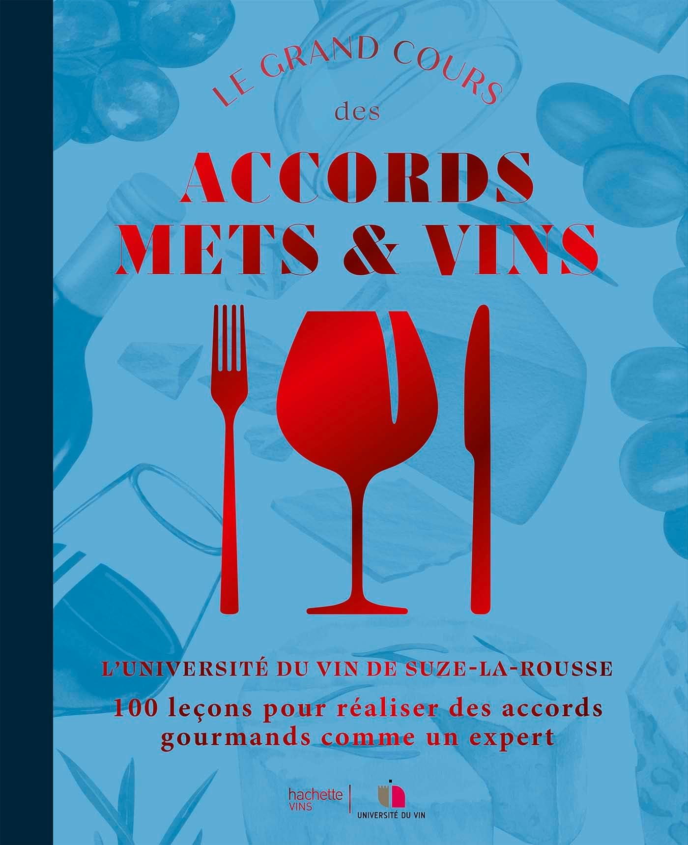 Le grand cours des accords mets & vins : 100 leçons pour créer des accords gourmands comme un expert