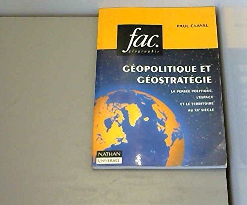 Géopolitique et géostratégie : la pensée politique, l'espace et le territoire au XXe siècle
