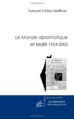 Le Monde diplomatique et Israël : 1954-2005 : histoire moderne de l'état juif à travers un journal f