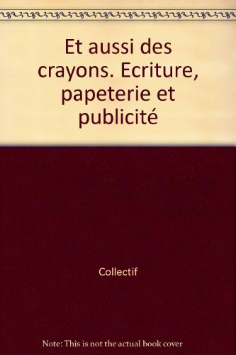 Et aussi des crayons... : écriture, papeterie et publicité