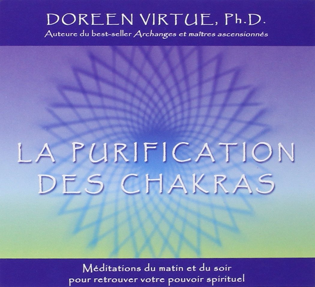 La purification des chakras : retrouver le pouvoir spirituel menant à la connaissance et à la guéris