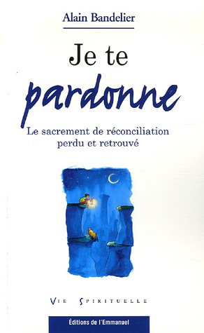 Je te pardonne : le sacrement de réconciliation perdu et retrouvé