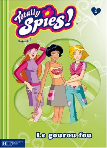 Totally Spies : saison 3. Vol. 2. Le gourou fou