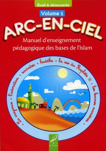 arc-en-ciel volume 1 (6 a 7 ans) ,manuel d'enseignement pédagogique des bases de l'islam