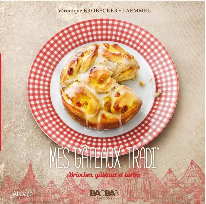 Mes gâteaux tradi' : brioches, gâteaux et tartes