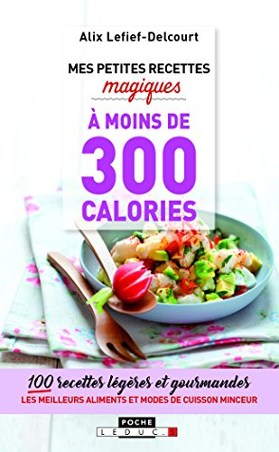 Mes petites recettes magiques à moins de 300 calories : cuisinez léger et gourmand