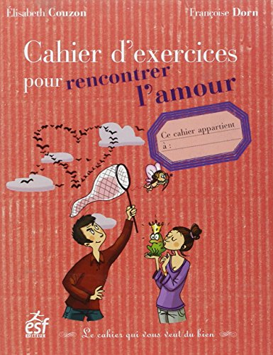 Cahier d'exercices pour rencontrer l'amour : le cahier qui vous veut du bien