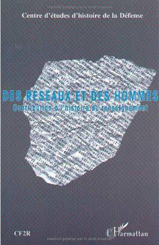 Des réseaux et des hommes : contribution à l'histoire du renseignement