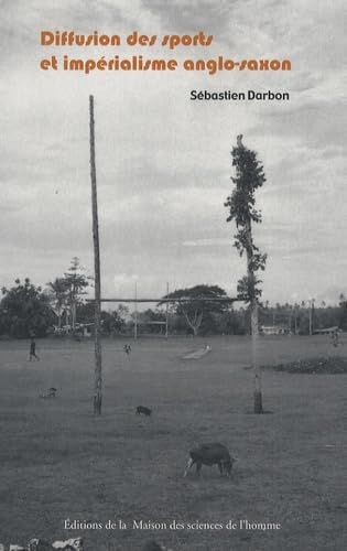 Diffusion des sports et impérialisme anglo-saxon : de l'histoire événementielle à l'anthropologie