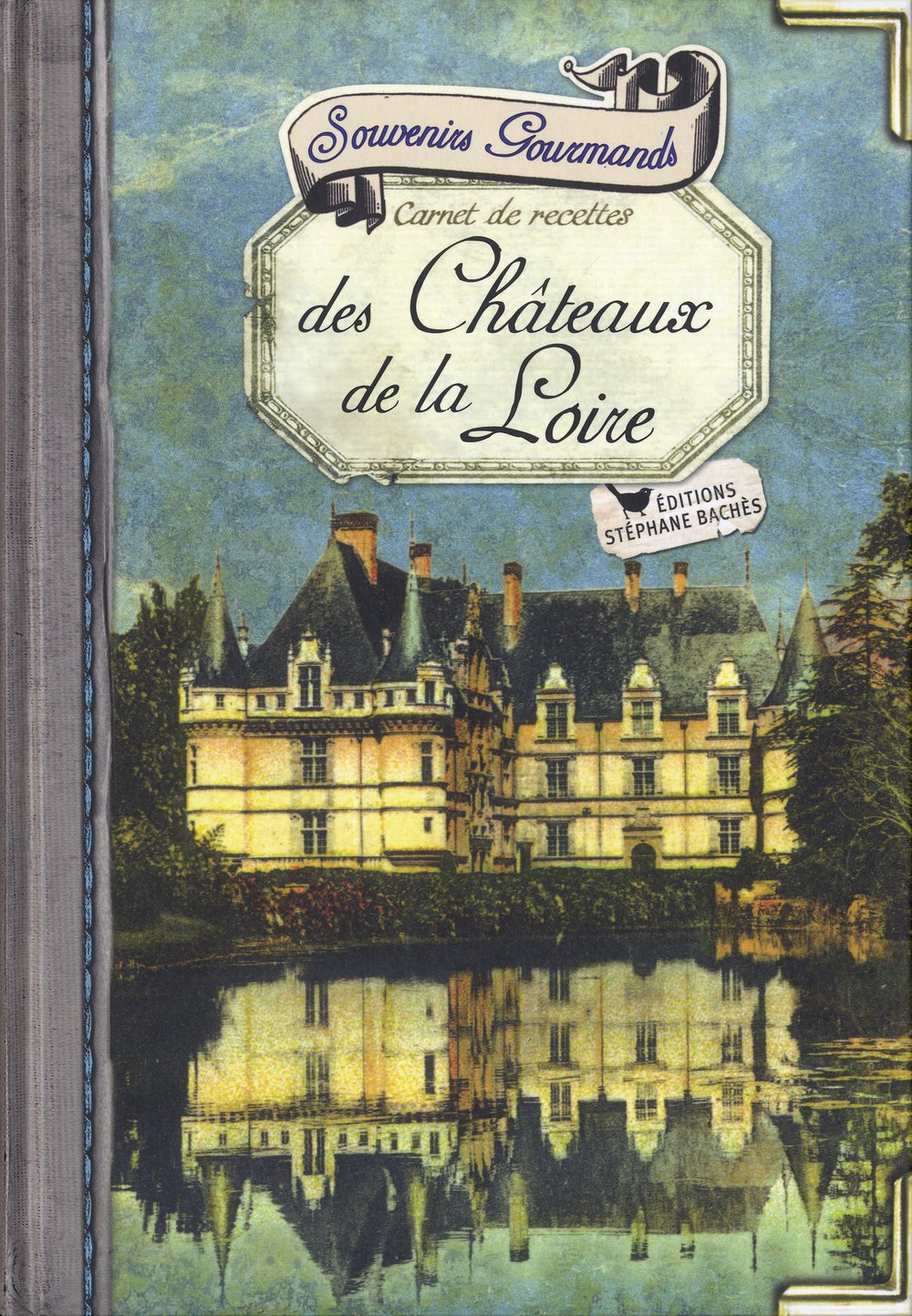 Souvenirs gourmands des Châteaux de la Loire: Carnet de recettes