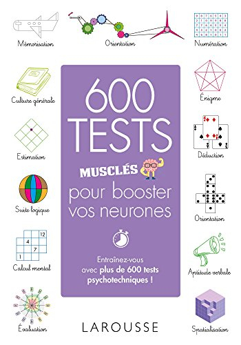 600 tests musclés pour booster vos neurones : entraînez-vous avec plus de 600 tests psychotechniques