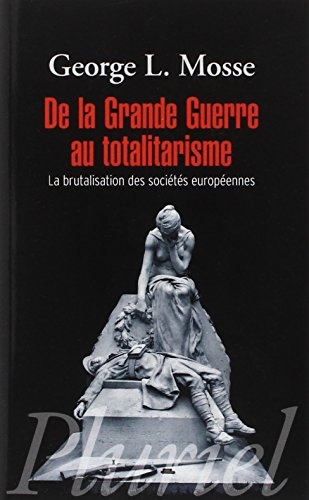 De la Grande Guerre au totalitarisme : la brutalisation des sociétés européennes