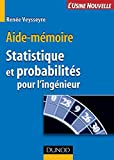 Aide-mémoire de statistique et probabilités pour l'ingénieur